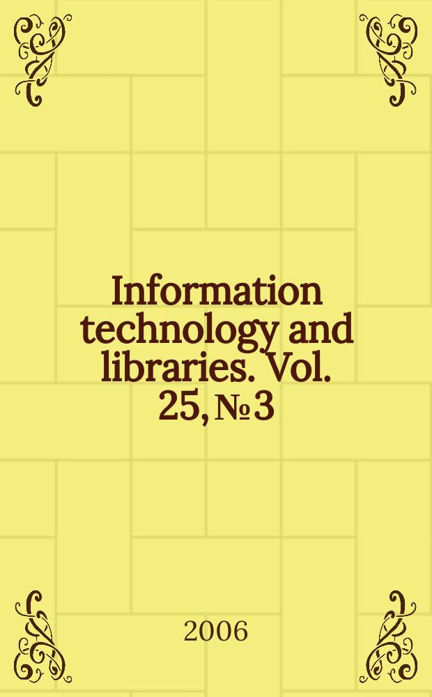 Information technology and libraries. Vol. 25, № 3