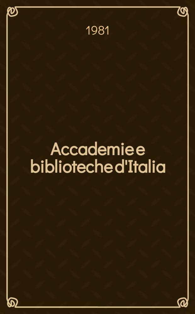 Accademie e biblioteche d'Italia : Annali della direzione generale delle accademie e biblioteche, a cura del Ministero della P.I. N.S., a. 32 (49) 1981, № 1