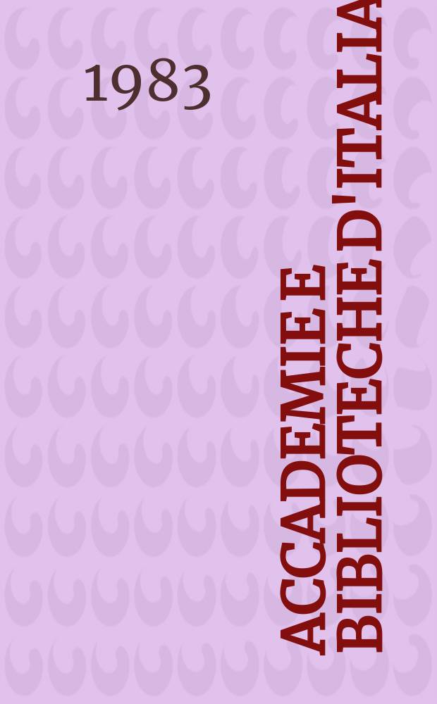 Accademie e biblioteche d'Italia : Annali della direzione generale delle accademie e biblioteche, a cura del Ministero della P.I. N.S., a. 34 (51) 1983, № 1