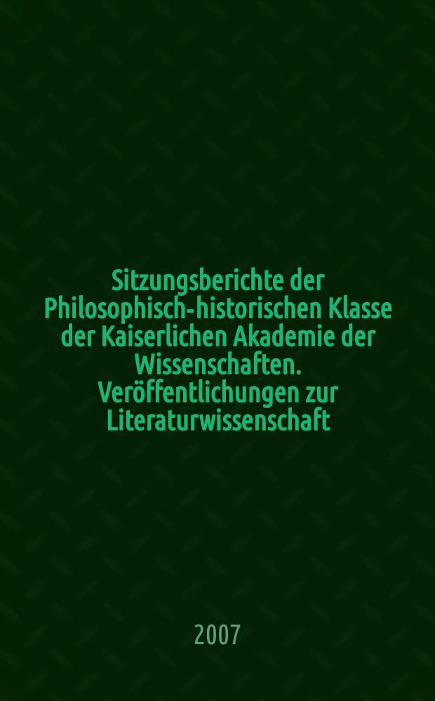 Sitzungsberichte der Philosophisch-historischen Klasse der Kaiserlichen Akademie der Wissenschaften. Veröffentlichungen zur Literaturwissenschaft