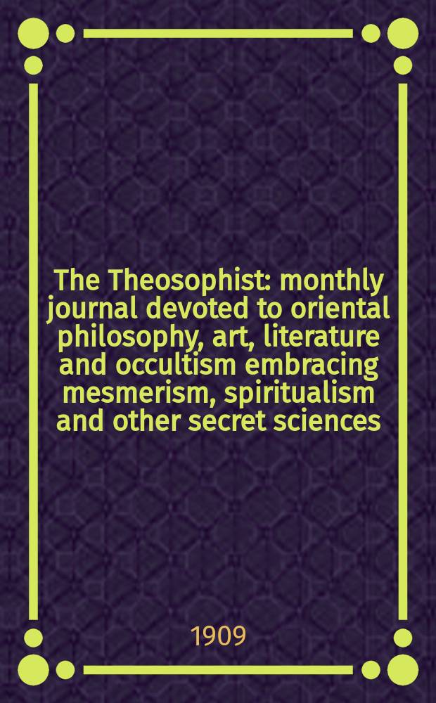 The Theosophist : monthly journal devoted to oriental philosophy, art, literature and occultism embracing mesmerism, spiritualism and other secret sciences. Vol. 31, № 2