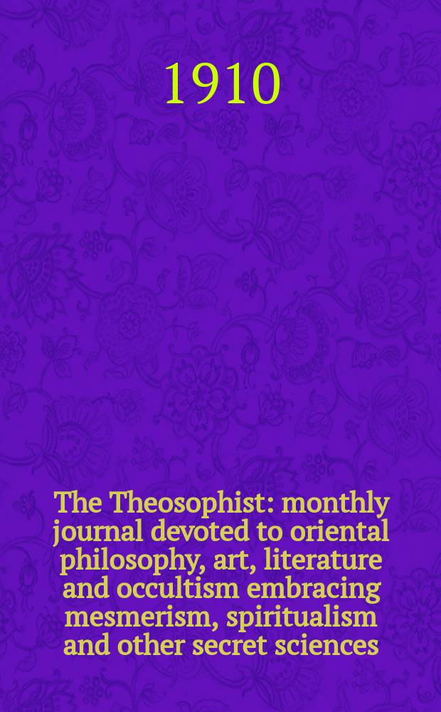 The Theosophist : monthly journal devoted to oriental philosophy, art, literature and occultism embracing mesmerism, spiritualism and other secret sciences. Vol.31, № 8