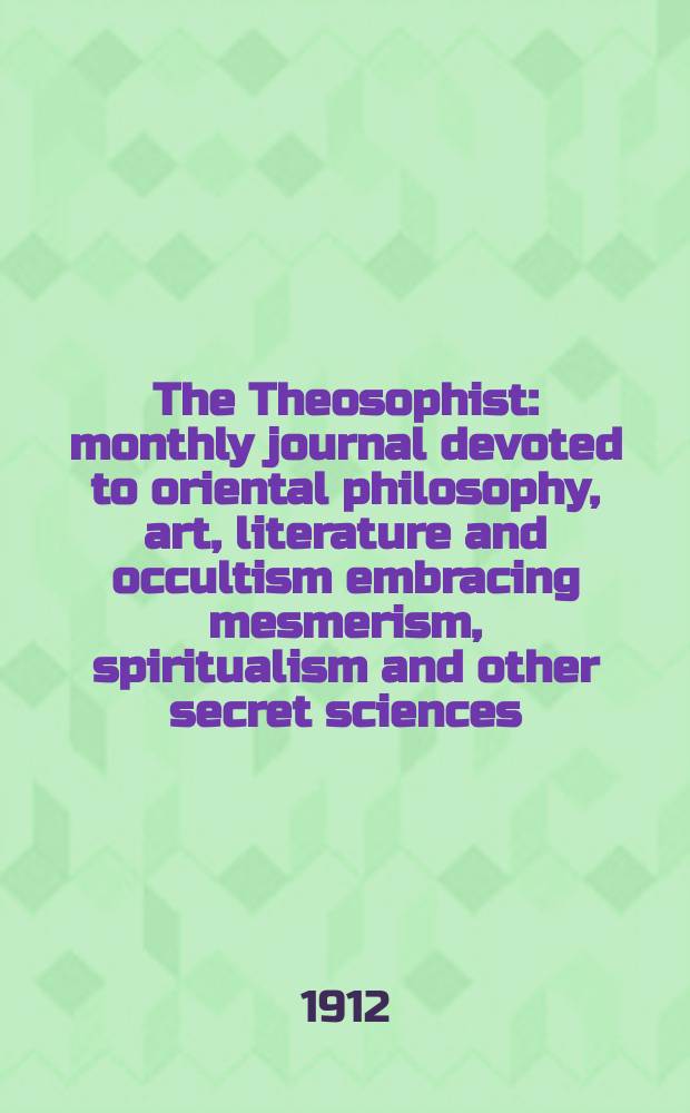 The Theosophist : monthly journal devoted to oriental philosophy, art, literature and occultism embracing mesmerism, spiritualism and other secret sciences. Vol. 33, № 4