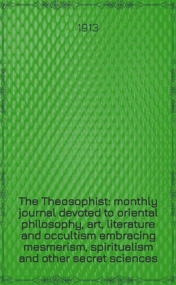The Theosophist : monthly journal devoted to oriental philosophy, art, literature and occultism embracing mesmerism, spiritualism and other secret sciences. Vol.35, № 2