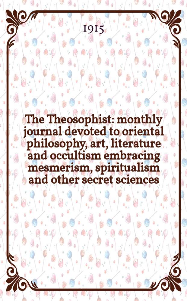 The Theosophist : monthly journal devoted to oriental philosophy, art, literature and occultism embracing mesmerism, spiritualism and other secret sciences. Vol. 36, № 8