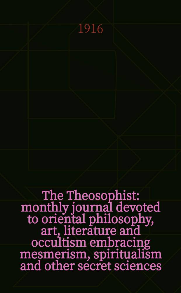 The Theosophist : monthly journal devoted to oriental philosophy, art, literature and occultism embracing mesmerism, spiritualism and other secret sciences. Vol. 37, № 8