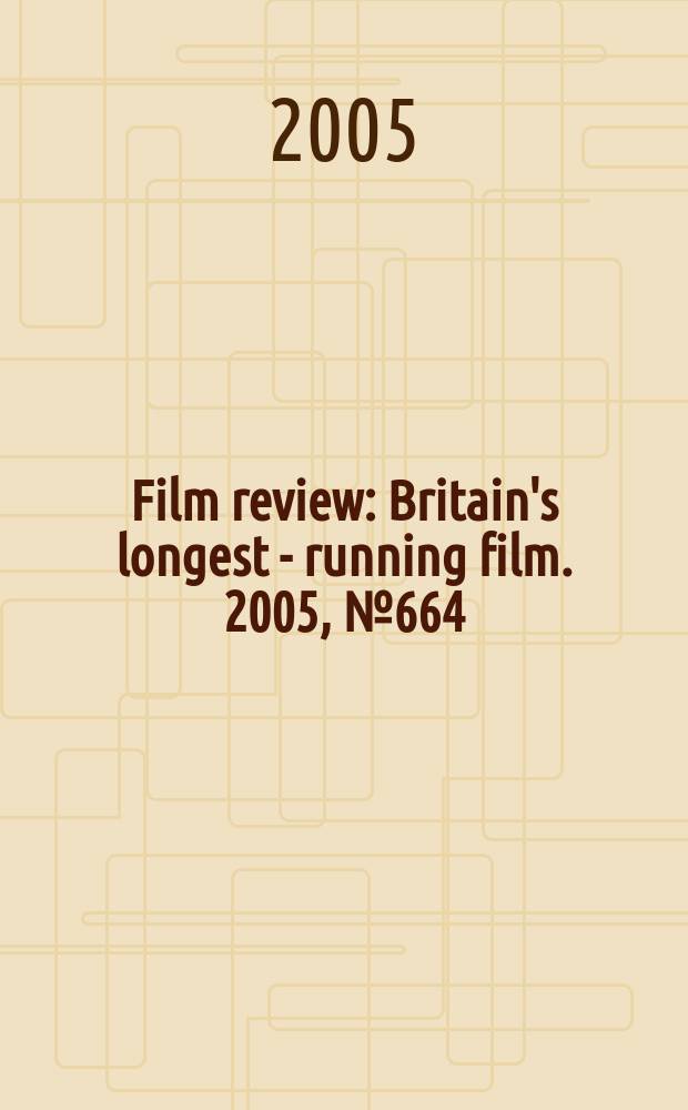 Film review : Britain's longest - running film. 2005, № 664