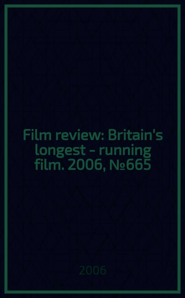 Film review : Britain's longest - running film. 2006, № 665