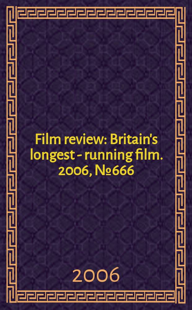 Film review : Britain's longest - running film. 2006, № 666