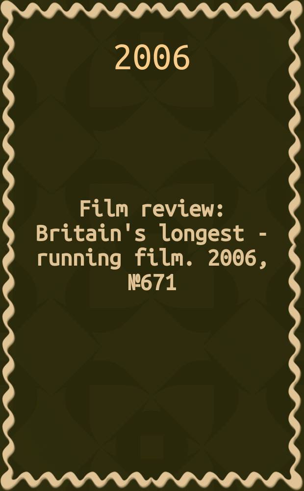 Film review : Britain's longest - running film. 2006, № 671