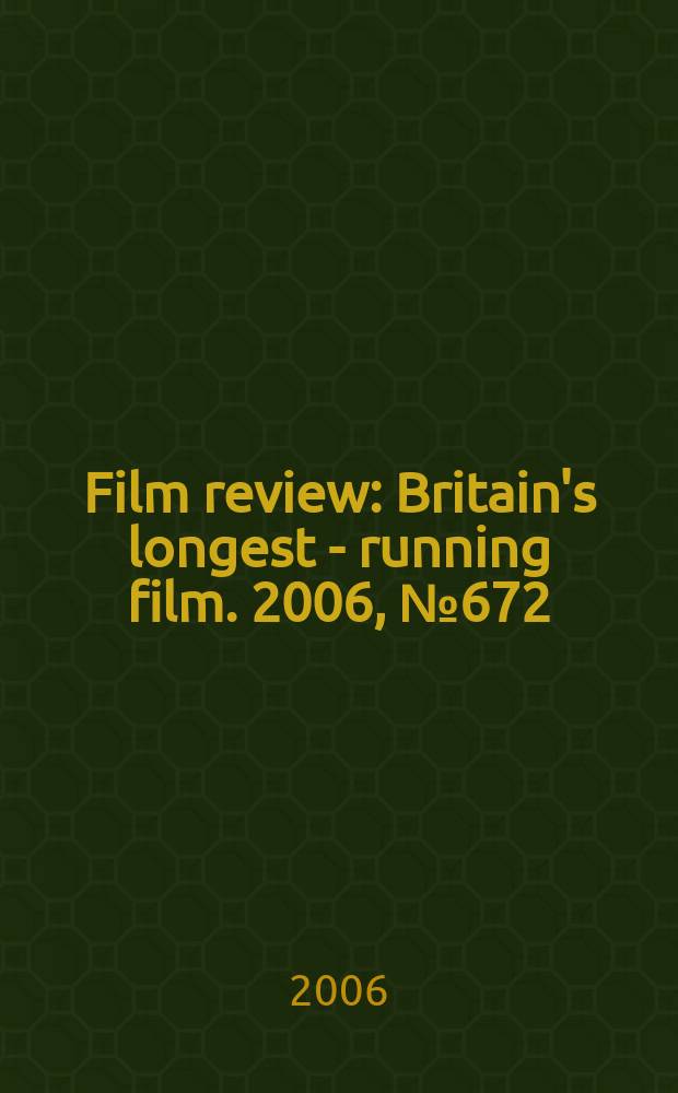 Film review : Britain's longest - running film. 2006, № 672
