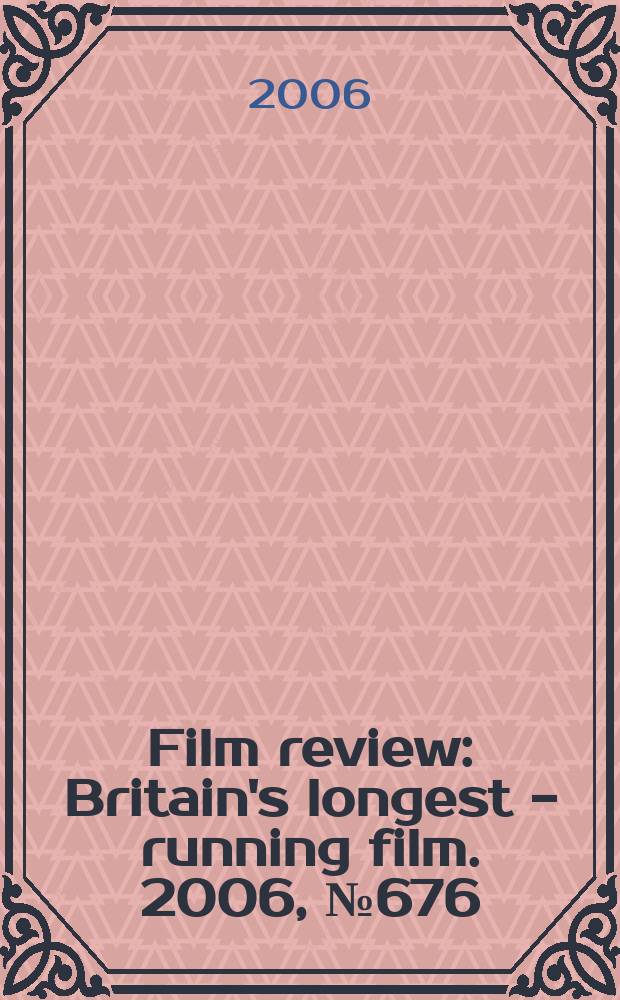 Film review : Britain's longest - running film. 2006, № 676