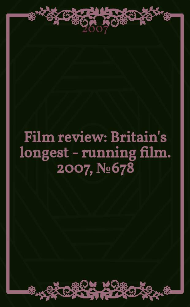 Film review : Britain's longest - running film. 2007, № 678