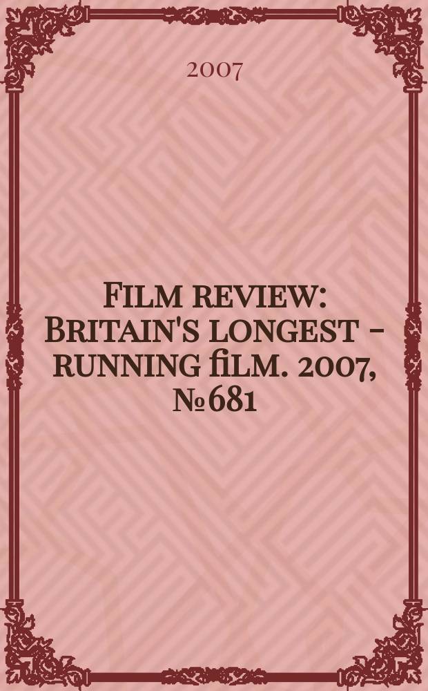 Film review : Britain's longest - running film. 2007, № 681