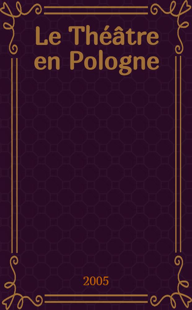 Le Théâtre en Pologne : Bulletin mensuel du Centre polonais de l'Inst. international du théâtre Ed. française. A. 47 2005, № 1/2 (441/442)
