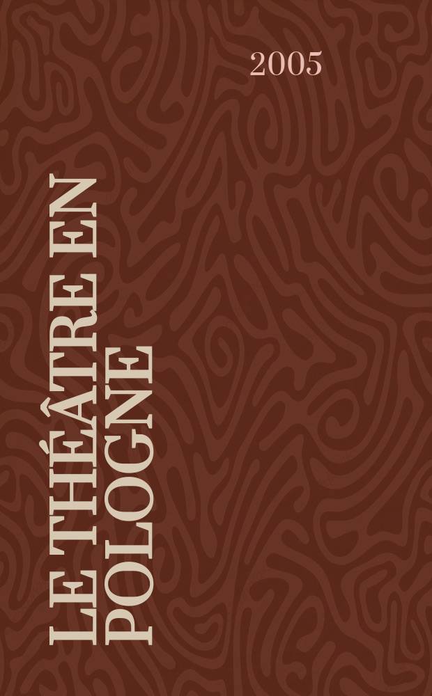 Le Théâtre en Pologne : Bulletin mensuel du Centre polonais de l'Inst. international du théâtre Ed. française. A. 47 2005, № 3/4 (443/444)