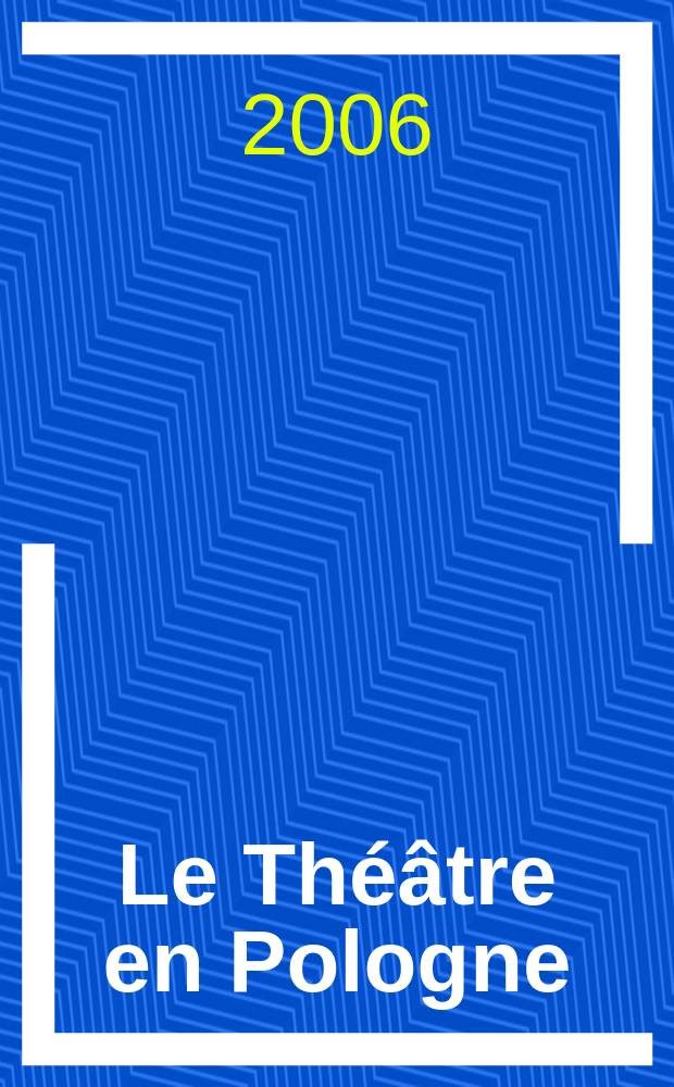 Le Théâtre en Pologne : Bulletin mensuel du Centre polonais de l'Inst. international du théâtre Ed. française. A. 48 2006, № 1/2 (445/446)