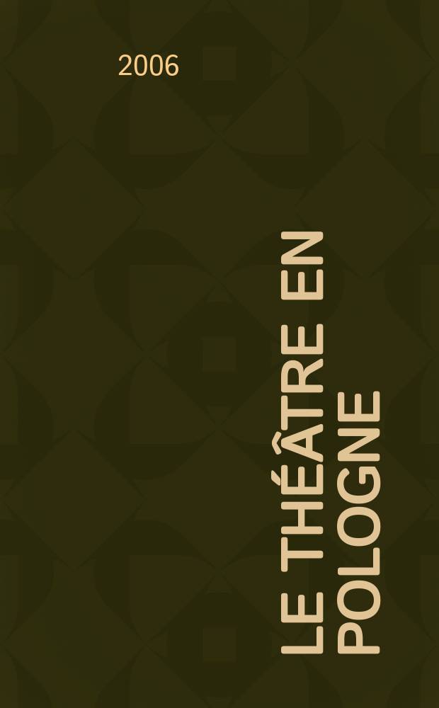 Le Théâtre en Pologne : Bulletin mensuel du Centre polonais de l'Inst. international du théâtre Ed. française. A. 48 2006, № 3/4 (447/448)