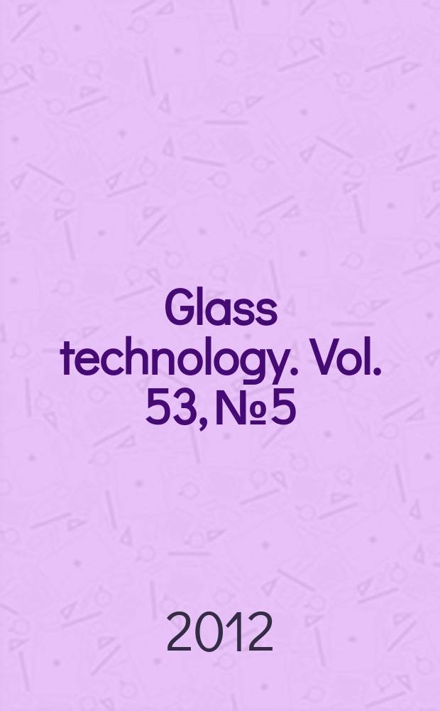 Glass technology. Vol. 53, № 5