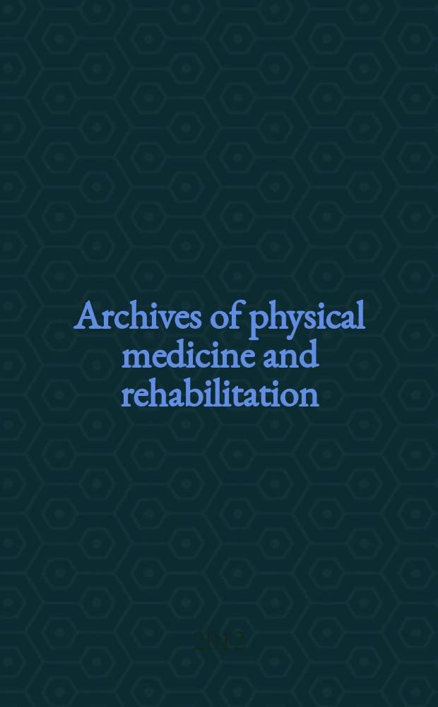 Archives of physical medicine and rehabilitation : Formerly Archives of physical medicine Official journal [of the] American congress of physical medicine and rehabilitation [and of the] American society of physical medicine and rehabilitation. Vol. 93, № 11