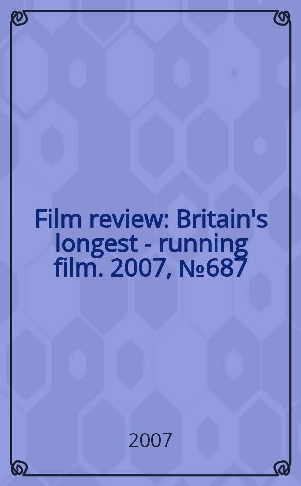 Film review : Britain's longest - running film. 2007, № 687