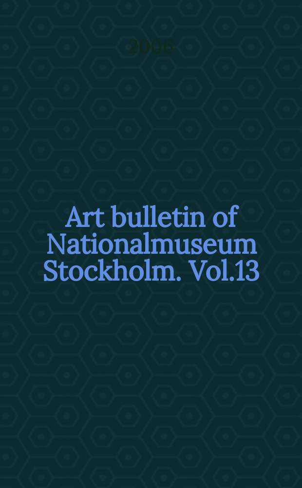 Art bulletin of Nationalmuseum Stockholm. Vol.13