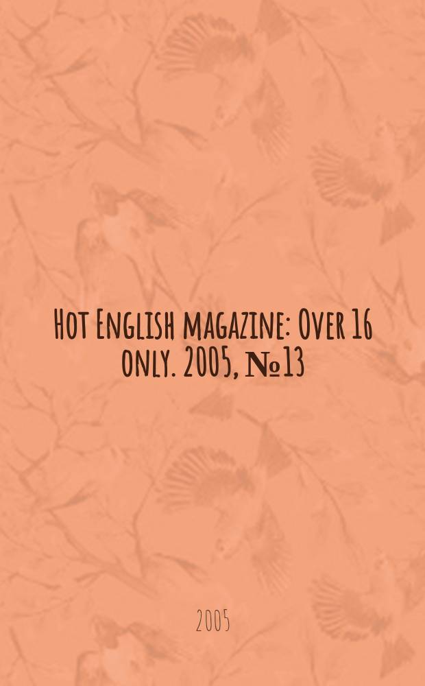 Hot English magazine : Over 16 only. 2005, № 13