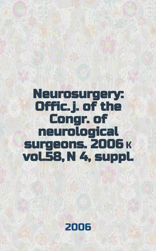 Neurosurgery : Offic. j. of the Congr. of neurological surgeons. 2006 к vol.58, N 4, suppl.