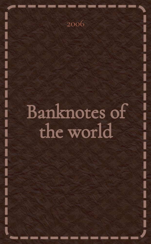 Banknotes of the world : news bulletin supplement to the reference book "Banknotes of the world: currency circulation" (Reference book). 2006 № 10(78)