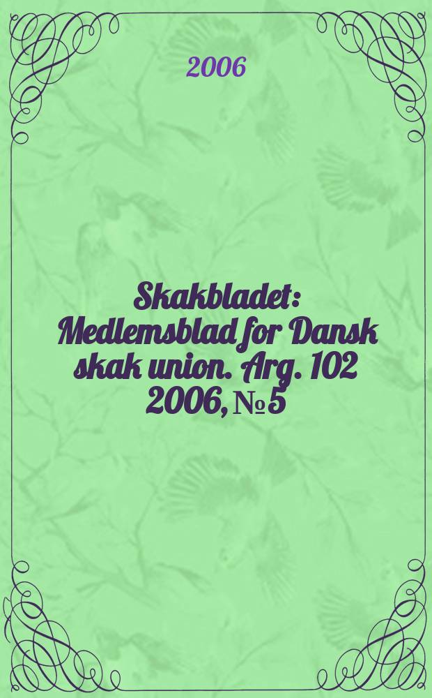 Skakbladet : Medlemsblad for Dansk skak union. Arg. 102 2006, № 5