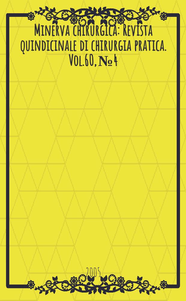 Minerva chirurgica : Revista quindicinale di chirurgia pratica. Vol.60, №4
