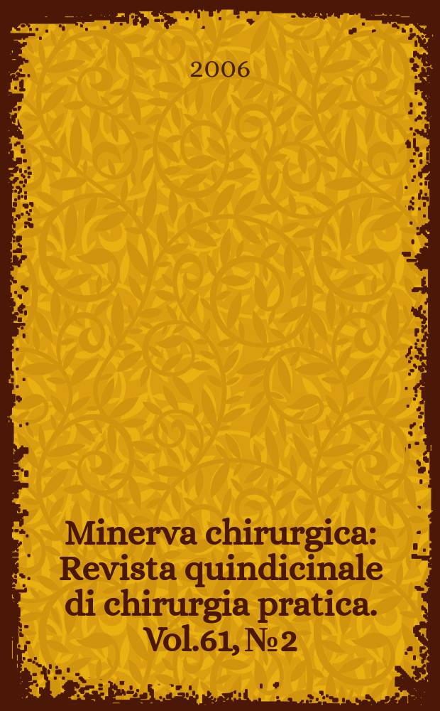Minerva chirurgica : Revista quindicinale di chirurgia pratica. Vol.61, №2