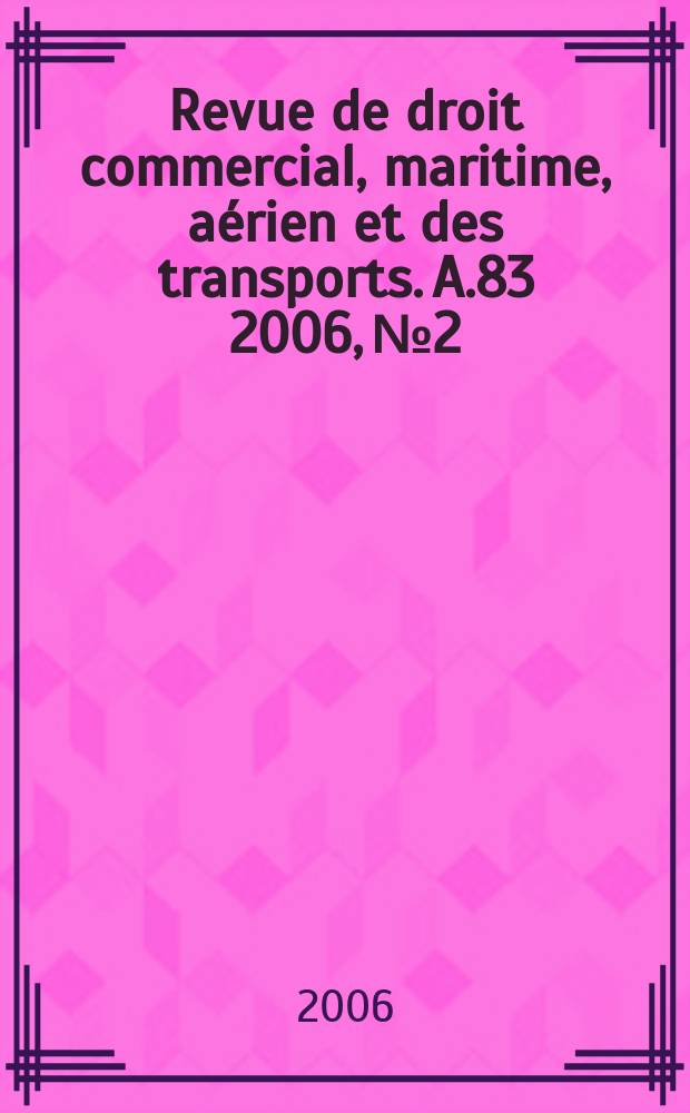 Revue de droit commercial, maritime, aérien et des transports. A.83 2006, №2