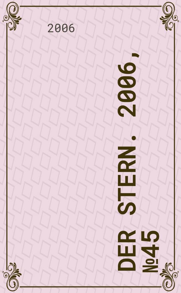 Der Stern. 2006, № 45