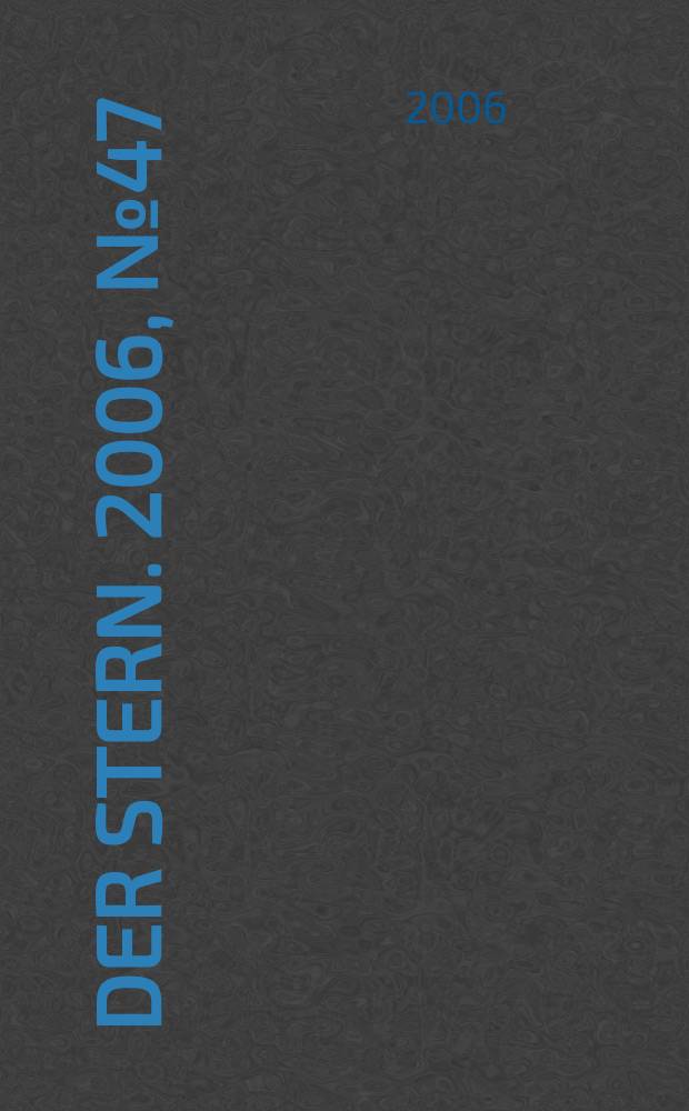 Der Stern. 2006, № 47