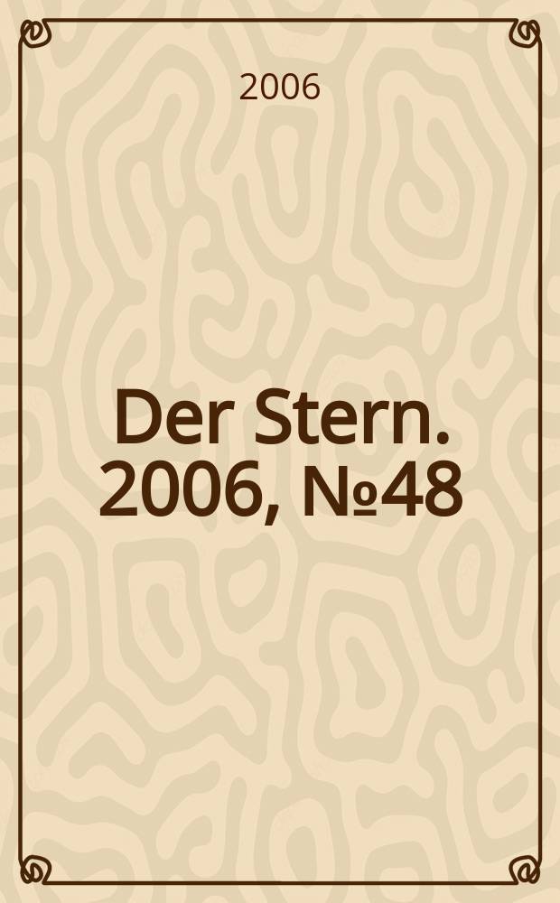 Der Stern. 2006, № 48
