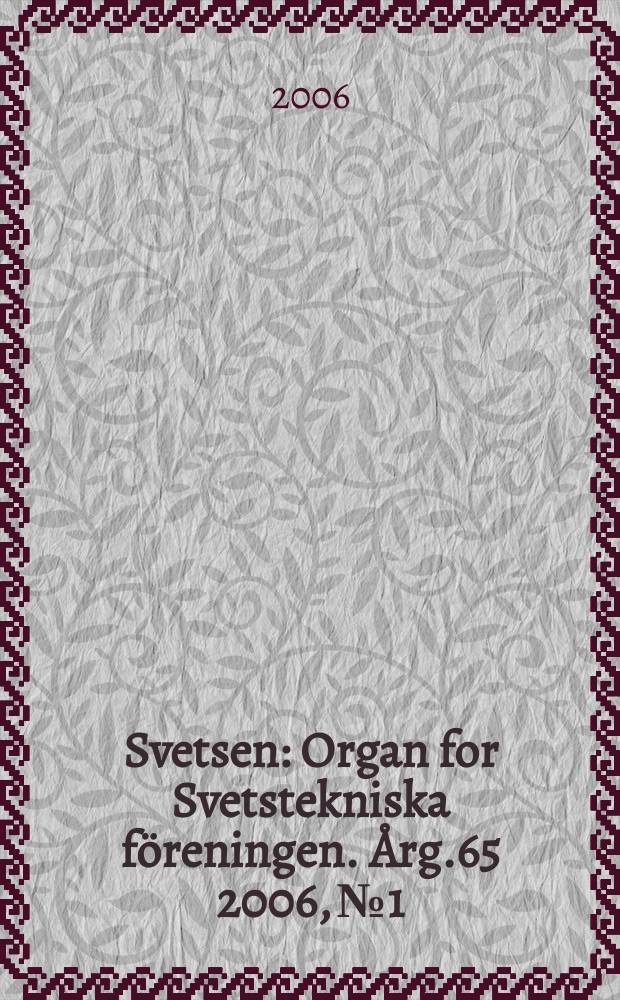 Svetsen : Organ for Svetstekniska f&ouml;reningen. &Aring;rg.65 2006, №1