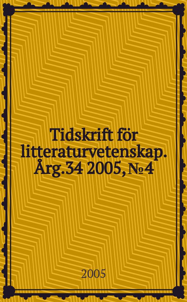 Tidskrift för litteraturvetenskap. Årg.34 2005, №4