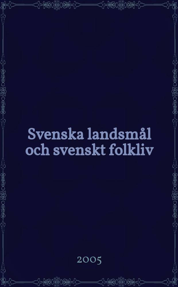Svenska landsmål och svenskt folkliv : Tidskrift. utg. med. Understöd av Statsmedel av Landsmåls och folkminnesarkivet i Uppsala. Årg.128 2005, H.331