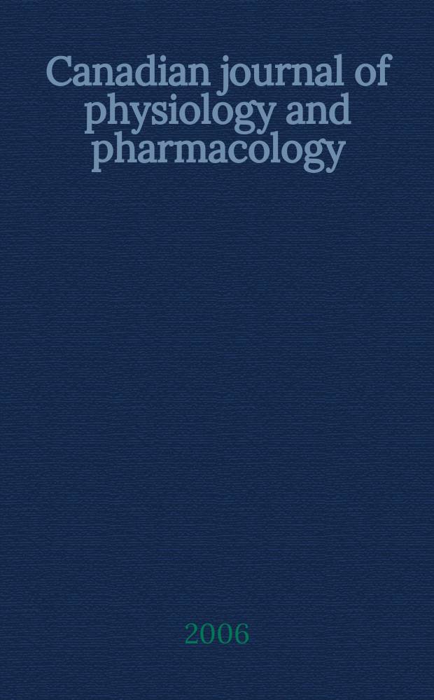 Canadian journal of physiology and pharmacology : Publ. by the National research council. Vol. 84, N 6