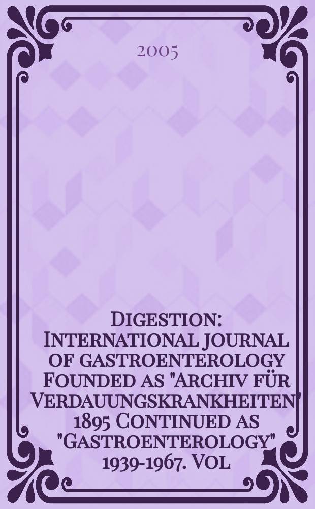 Digestion : International journal of gastroenterology Founded as "Archiv für Verdauungskrankheiten" 1895 Continued as "Gastroenterology" 1939-1967. Vol.71, №4