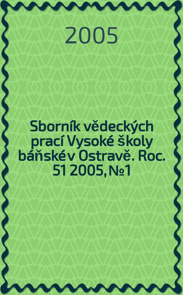 Sborník vědeckých prací Vysoké školy báňské v Ostravě. Roc. 51 2005, № 1