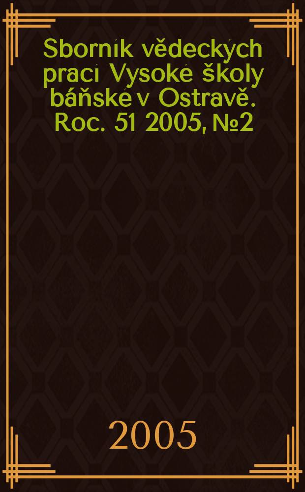 Sborník vědeckých prací Vysoké školy báňské v Ostravě. Roc. 51 2005, № 2