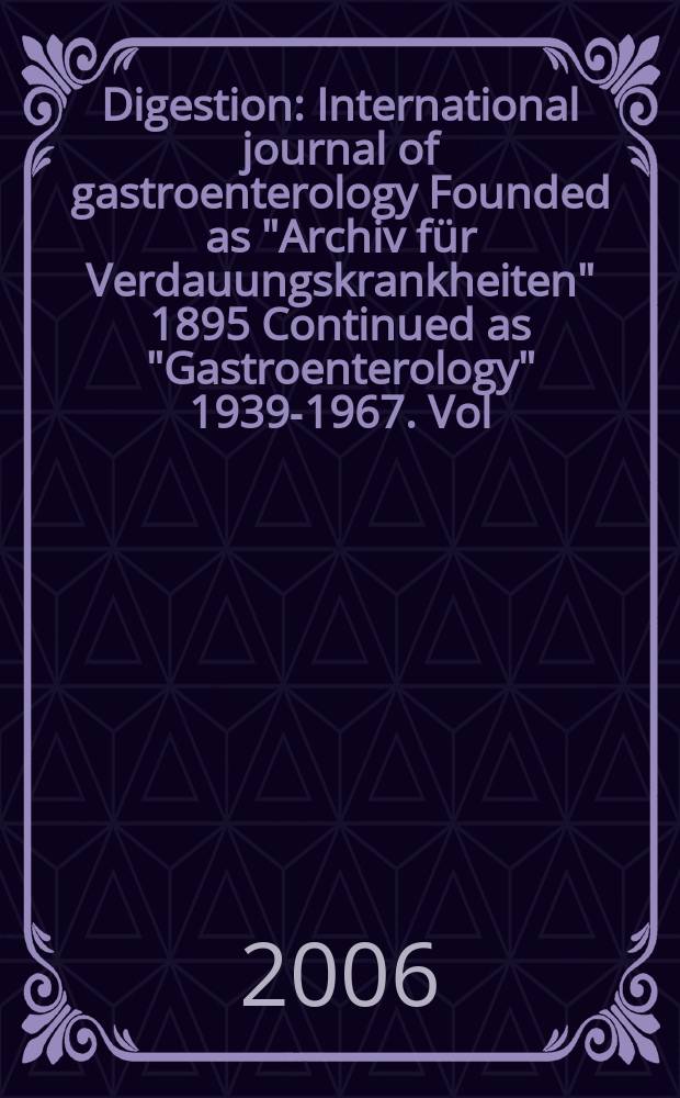 Digestion : International journal of gastroenterology Founded as "Archiv für Verdauungskrankheiten" 1895 Continued as "Gastroenterology" 1939-1967. Vol.73, № 4