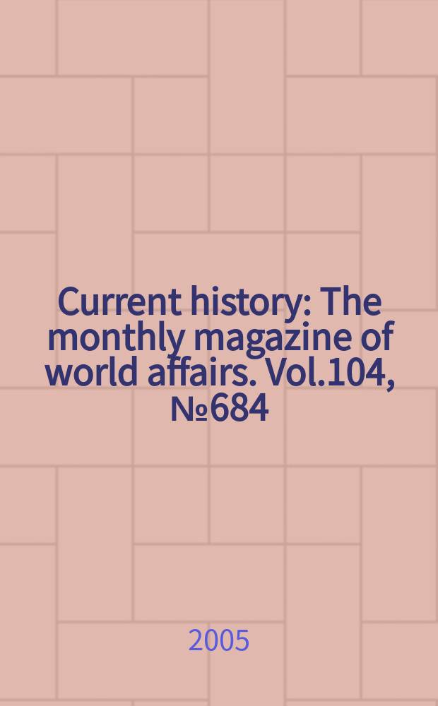 Current history : The monthly magazine of world affairs. Vol.104, №684