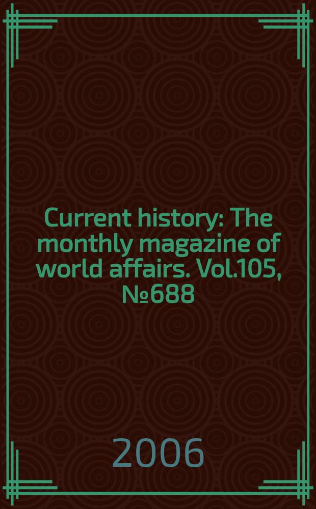 Current history : The monthly magazine of world affairs. Vol.105, №688