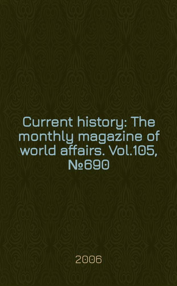 Current history : The monthly magazine of world affairs. Vol.105, №690