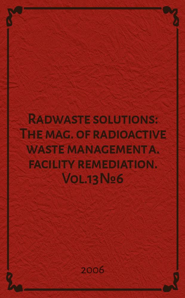 Radwaste solutions : The mag. of radioactive waste management a. facility remediation. Vol.13 № 6 : 2007 Buyers guide