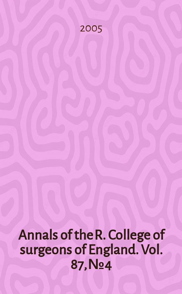 Annals of the R. College of surgeons of England. Vol. 87, № 4