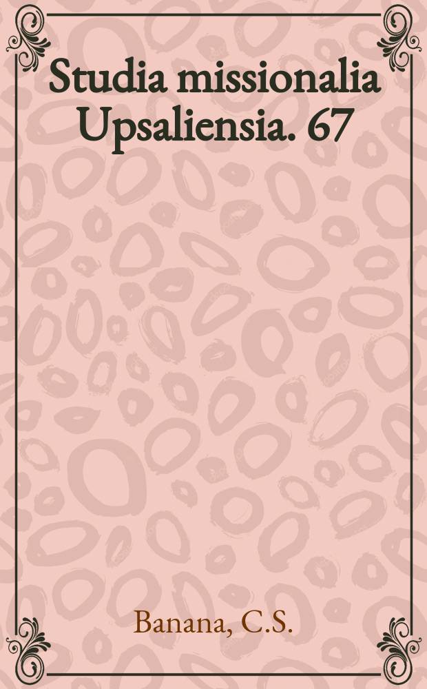 Studia missionalia Upsaliensia. 67 : The church in the struggle for Zimbabwe